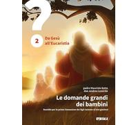 Le domande grandi dei bambini. Sussidio per la prima Comunione dei figli insieme ai loro genitori. Da Gesù all’Eucaristia (Vol. 2)