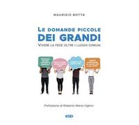 Le domande piccole dei grandi. Vivere la fede oltre i luoghi comuni