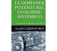 LE DOMANDE POTENTI NEL COACHING SISTEMICO: COLLEZIONE COACHING SISTEMICO