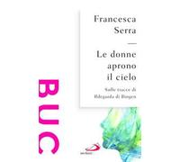 Le donne aprono il cielo. Sulle tracce di Ildegarda di Bingen