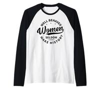 Le Donne Ben comportate raramente Fanno Storia - Femminismo Maglia con Maniche Raglan