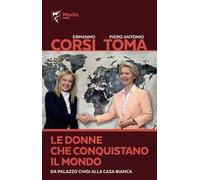 Le donne che conquistano il mondo. Da Palazzo Chigi alla Casa Bianca