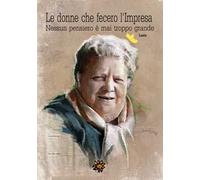 Le donne che fecero l’impresa. Lazio. Nessun pensiero è mai troppo grande