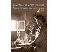 Le donne che fecero l'impresa. Veneto. Nessun pensiero è mai troppo grande
