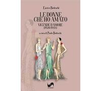Le donne che ho amato. Vicende d'amore (1920-1933)
