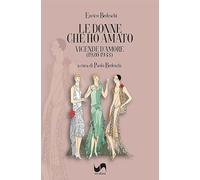 Le donne che ho amato. Vicende d'amore (1920-1933)