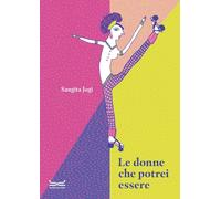 Le donne che potrei essere. Ediz. a colori - Jogi Sangita