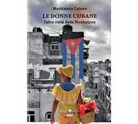 Le donne cubane. L'altra metà della rivoluzione. Ediz. integrale