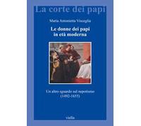 Le donne dei papi in età moderna. Un altro sguardo sul nepotismo (1492-1655)