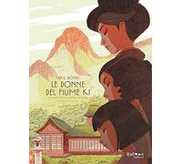 Libri Cyril Bonin - Le Donne Del Fiume Ki Dal Romanzo Di Sawako Ariyoshi