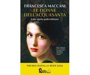 Le donne dell'Acquasanta. Una storia palermitana - Maccani Francesca
