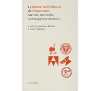 Le donne dell'editoria del Novecento. Archivi, memorie, autorappresentazio...