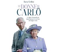 Le donne di Carlo. Le figure femminili più importanti per il sovrano del Regno Unito