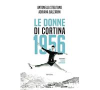 LE DONNE DI CORTINA 1956 - STELITANO ANTONELLA, BALZARINI ADRIANA - Minerva