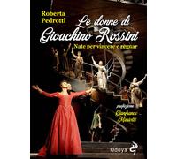 Le donne di Gioachino Rossini. Nate per vincere e regnar