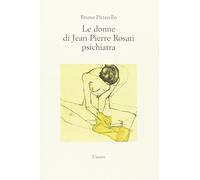 Le donne di Jean Pierre Rosati psichiatra