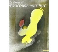 Le donne di Toulouse-Lautrec. Ediz. illustrata