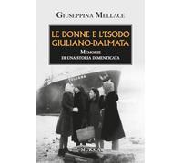 Le donne e l’esodo giuliano-dalmata: Memorie di una storia dimenticata
