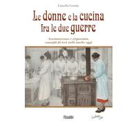 Le donne e la cucina fra le due guerre. Assennatezza e risparmio, consigli di ieri utili anche oggi