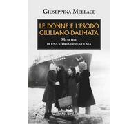 Le donne e l'esodo giuliano-dalmata. Memorie di una storia dimenticata