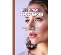 LE DONNE E LORO UMORE: Strategie naturali per bilanciare ormoni con emozioni
