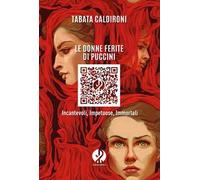Le donne ferite di Puccini. Incantevoli, impetuose, immortali