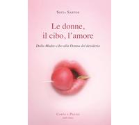Le donne, il cibo, l'amore: dalla Madre-cibo alla Donna del desiderio
