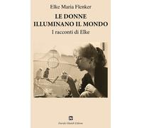 Le donne illuminano il mondo. I racconti di Elke - 2024 - Ghaleb