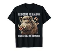 Le Donne Mi Amano I Cinghiali Mi Temono Caccia Cacciatore Maglietta
