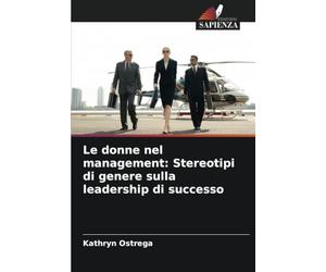 Le donne nel management: Stereotipi di genere sulla leadership di successo