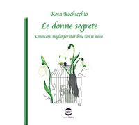 Le donne segrete. Conoscersi meglio per star bene con se stesse