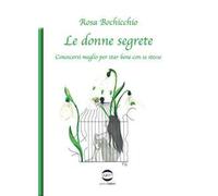 Le donne segrete. Conoscersi meglio per star bene con se stesse