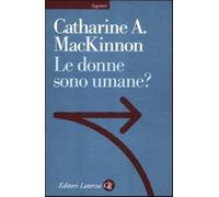 Le donne sono umane? - MacKinnon Catharine A.