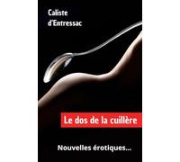 « Le dos de la cuillère » : nouvelles pour adulte.: 7 nouvelles érotiques à lire au coin du feu…
