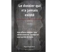 Le dossier qui n’a jamais existé: Une affaire oubliée. Une vérité enterrée. Quelqu’un veut qu’elle le reste.