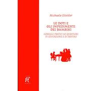 Le doti e gli impedimenti dei bambini. Consigli pratici su questioni di educazione e di destino