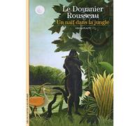 Le Douanier Rousseau: Un naïf dans la jungle