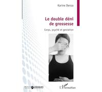 Le double déni de grossesse: Corps, psyché et gestation