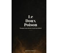 Le Doux Poison : Pourquoi nous aimons ce qui nous détruit: Une exploration psychoanalytique de nos addictions