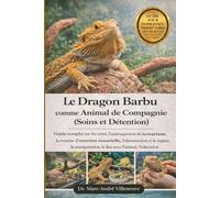 Le Dragon Barbu comme Animal de Compagnie - Soins, Maintenance et Responsabilité: Guide complet sur les soins, l’aménagement du terrarium.......le ... avec l’animal, l’éducation et la cohabitation