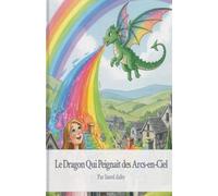 Le Dragon Qui Peignait des Arcs-en-Ciel