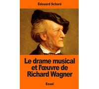Le drame musical et l’œuvre de Richard Wagner