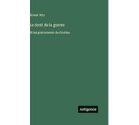 Le droit de la guerre: Et les précurseurs de Grotius