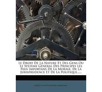 Le Droit De La Nature Et Des Gens Ou Le Système Général Des Principes Les Plus Importans De La Morale, De La Jurisprudence Et De La Politique......