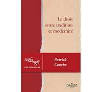 Le droit entre tradition et modernité: Mélanges à la mémoire de Patrick Courbe