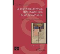 Le droit hiérosolymitain dans l'Orient latin du XIe au XVIe siècle: Les « Assises de Jérusalem »