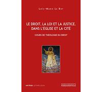 Le droit, la loi et la justice, dans l'Eglise et la Cité: Cours de théologie du droit