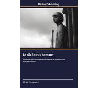 Le dû à tout homme: Situation et défis du système international de protection des droits de l'homme
