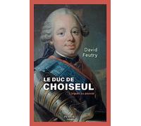 Le duc de Choiseul: L'orgueil au pouvoir