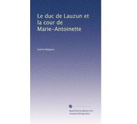 Le duc de Lauzun et la cour de Marie-Antoinette (Edizione francese)